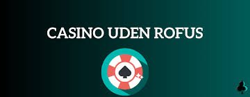 Danish Casinoer Uden ROFUS Opdag de Bedste Muligheder