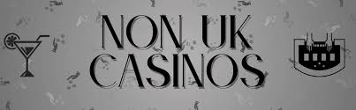 Exploring Non UK Licensed Casinos Benefits and Considerations
