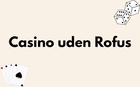 Spil Online i Casino Uden ROFUS - Frihed til At Spille Spil Online i Casino Uden ROFUS - Frihed til At Spille